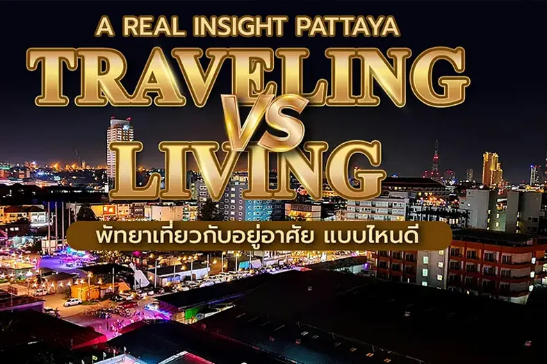 Traveling vs. Living in Pattaya: A Real Insight