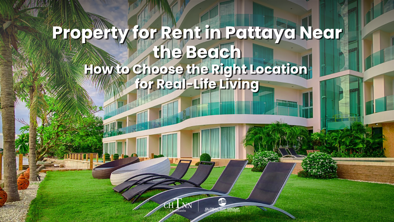 Property for Rent in Pattaya Near the Beach: How to Choose the Right Location for Real-Life Living