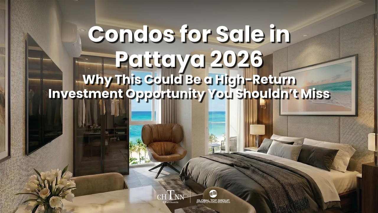 Condos for Sale in Pattaya 2026: Why This Could Be a High-Return Investment Opportunity You Shouldn’t Miss
