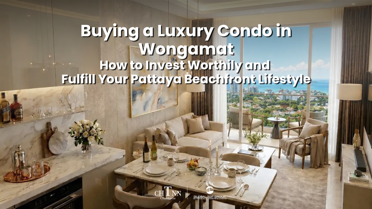 Buying a Luxury Condo in Wongamat: How to Invest Worthily and Fulfill Your Pattaya Beachfront Lifestyle