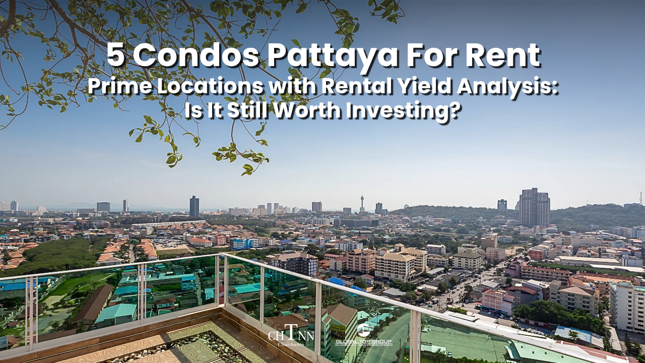5 Condo Pattaya For Rent Options in Prime Locations with Rental Yield Analysis: Is It Still Worth Investing?