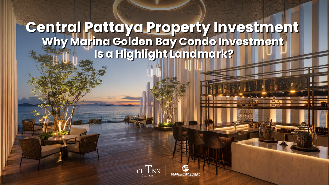Is Central Pattaya Property Investment Worth It? Why Marina Golden Bay Condo Investment Is a Highlight Landmark?